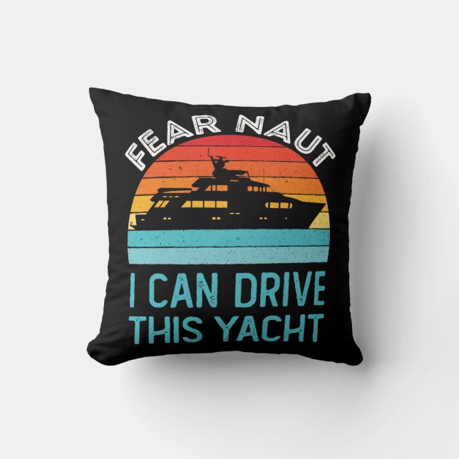 Fear Naut I Can Drive This Yacht Throw Pillow (Front)