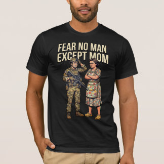 Fear No Man Except Mom Military 01 T-Shirt