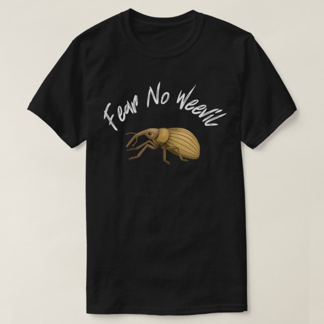 Fear No Weevil Funny Entomology bugs insect novelt T-Shirt (Design Front)