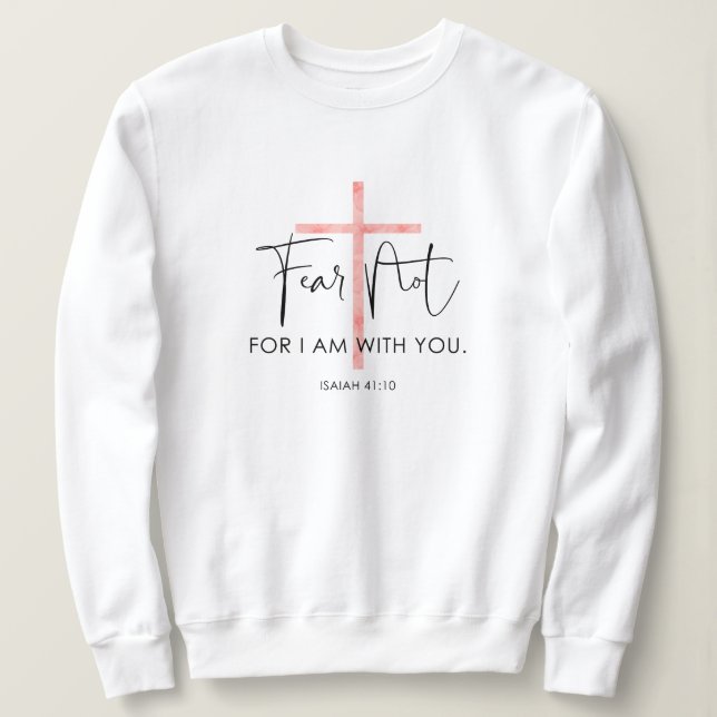 Fear Not For I Am With You Bible Verse Women's Sweatshirt (Design Front)