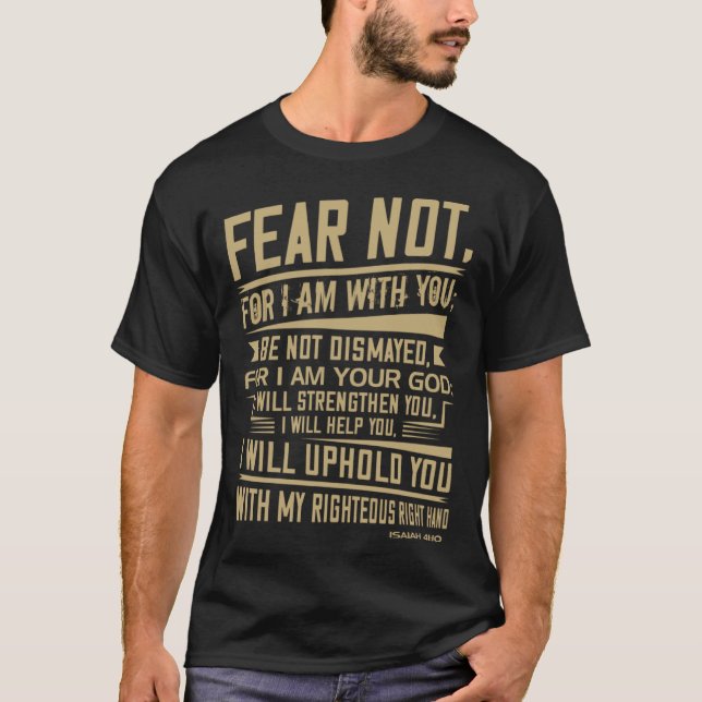 Fear not for I am with you Isaiah 4110 T-Shirt (Front)