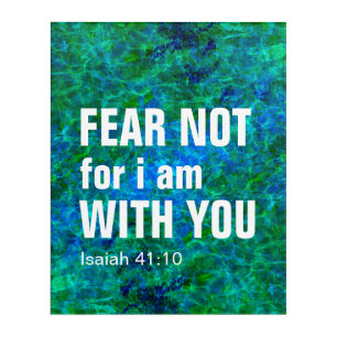 FEAR NOT FOR I AM WITH YOU (isaiah 41:10) Acrylic Print