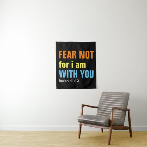 FEAR NOT FOR I AM WITH YOU isaiah 4110   Tapestry