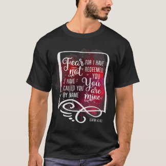 Fear Not For I Have Redeemed You Isaiah 43 1 T-Shirt