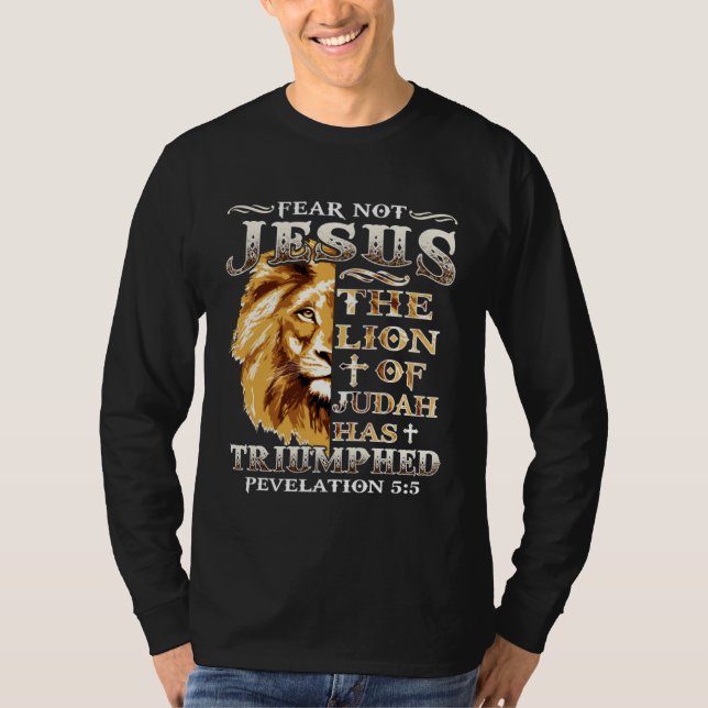 Fear Not For Jesus The Lion Of Judah Has Triumphed T-Shirt (Front)