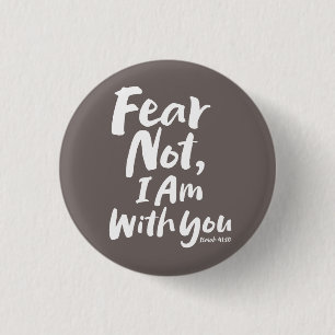 FEAR NOT I AM with you - Christian Hope God Jesus Button