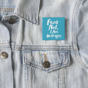 FEAR NOT, I AM with you - Christian Hope God Jesus Button