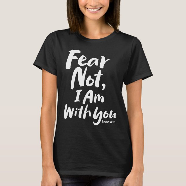 FEAR NOT, I AM with you - Christian Hope God Jesus T-Shirt (Front)
