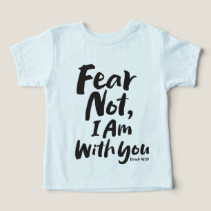 FEAR NOT, I AM with you Christian - Isaiah 41:10 Toddler T-shirt