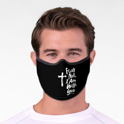 FEAR NOT I AM with you _ Cross _ Isaiah 4110 Premium Face Mask
