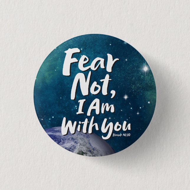 FEAR NOT I AM with you - Earth Christian Religious Button (Front)