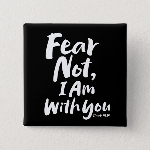 FEAR NOT I AM with you _ Religious Hope God Jesus Button