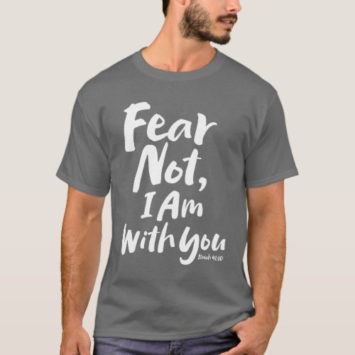 FEAR NOT I AM with you _ Religious Hope God Jesus T_Shirt