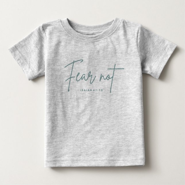 "Fear Not." Isaiah 41:10 Baby T-Shirt (Front)