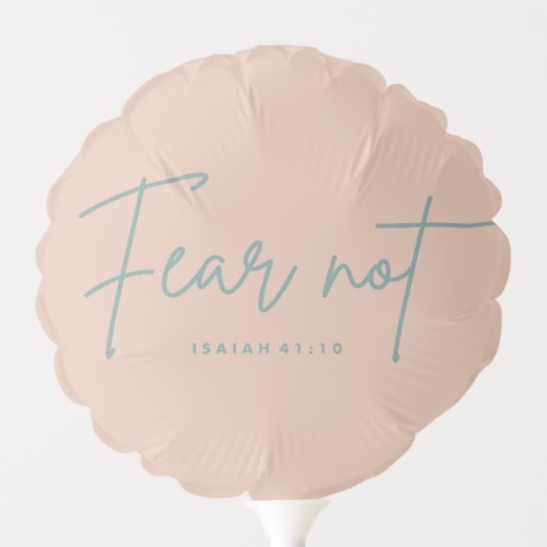 Fear Not Isaiah 4110 Balloon