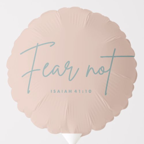 Fear Not Isaiah 4110 Balloon