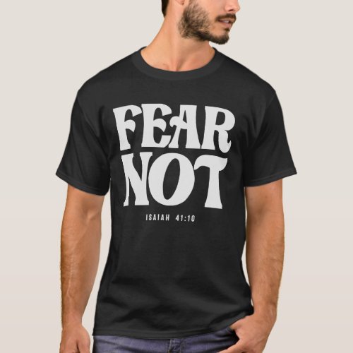 Fear Not Isaiah 4110 Bible Verse Christian T_Shirt