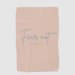 "Fear Not." Isaiah 41:10 Golf Towel