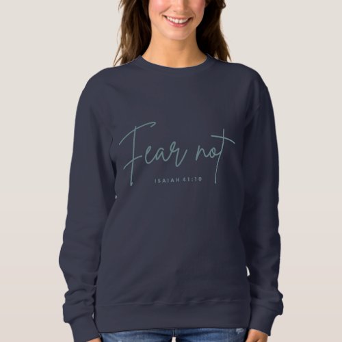 Fear Not Isaiah 4110 Sweatshirt