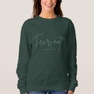 "Fear Not." Isaiah 41:10 Sweatshirt