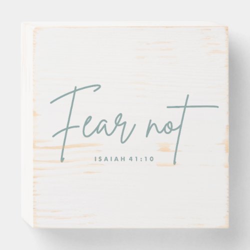 Fear Not Isaiah 4110 Wooden Box Sign