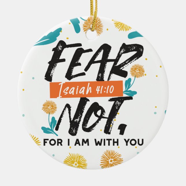 Fear Not Isaiah Bible Verse Inspirational Design Ceramic Ornament (Front)