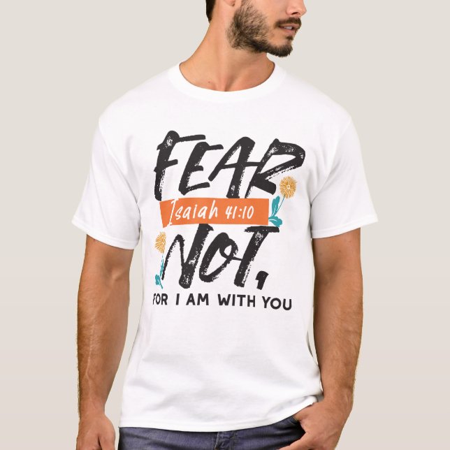 Fear Not Isaiah Bible Verse Inspirational Design T-Shirt (Front)