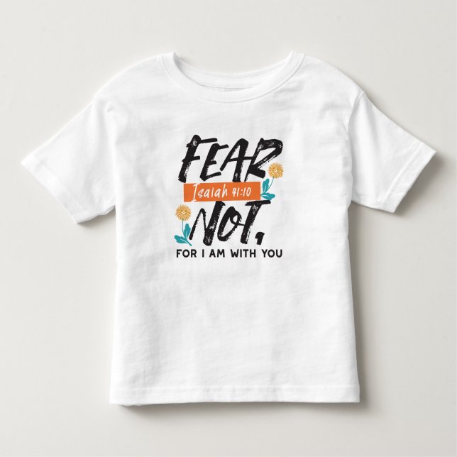Fear Not Isaiah Bible Verse Inspirational Design Toddler T-shirt (Front)