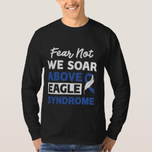 Fear Not We Soar Above Eagle Syndrome T-Shirt