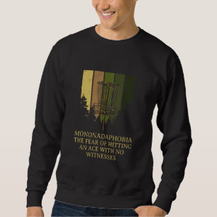 Fear of Hitting an Ace Disc Golf Humor Golfer Mem Sweatshirt