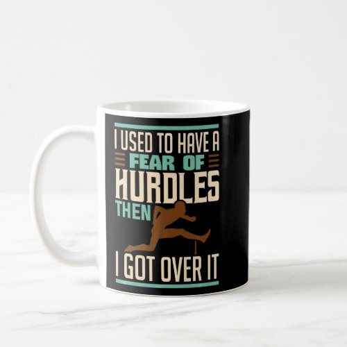 Fear Of Hurdles I Got Over It Hurdling Hurdler App Coffee Mug