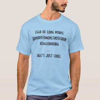 fear of long words: Hippopotomonstrosesquippe... T-Shirt