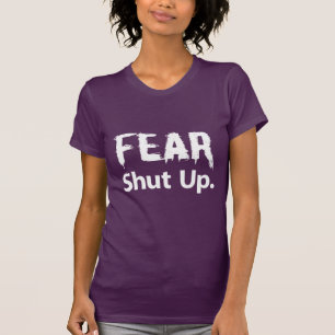 Fear Shut Up T-Shirt