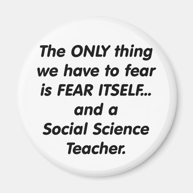Fear Social Science Teacher Magnet (Front)