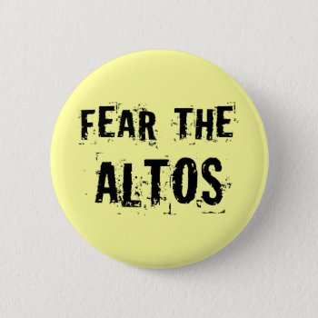 Fear The Altos Music Singer Gift Button by madconductor at Zazzle