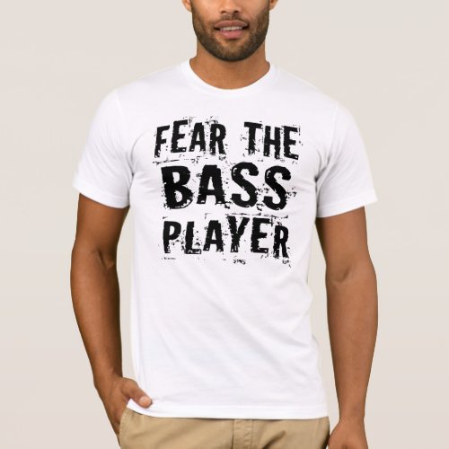 Fear the Bass Player Funny Guitar Music Tee