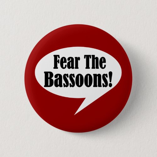 Fear The Bassoons Pinback Button