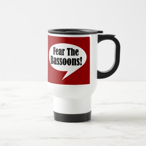 Fear The Bassoons Travel Mug