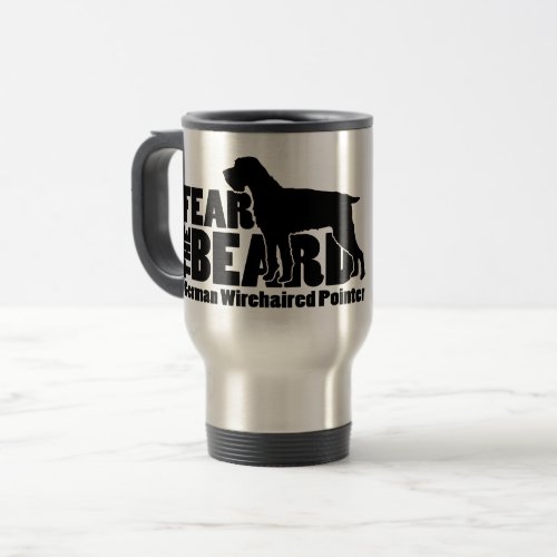 Fear the Beard _ German Wirehaired Pointer Gear Travel Mug