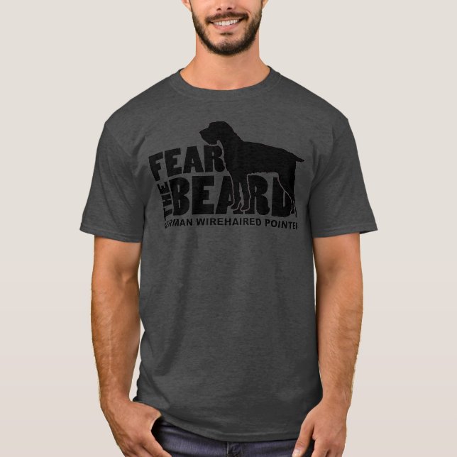 Fear the Beard  German Wirehaired Pointer T-Shirt (Front)