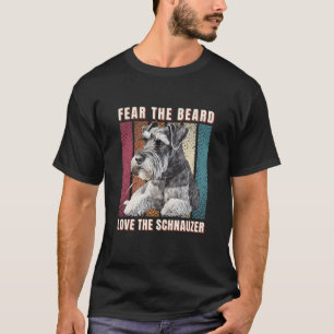 Fear the Beard Love the Schnauzer T-Shirt