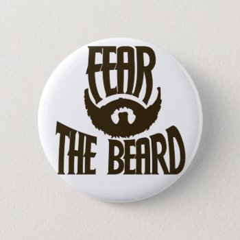 Fear The Beard Pinback Button by Hipster_Farms at Zazzle