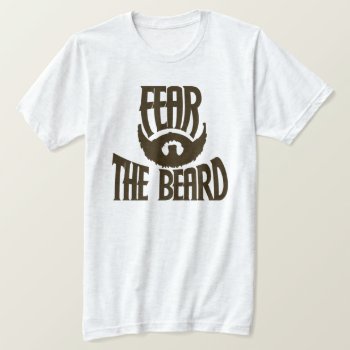 Fear The Beard T-shirt by Hipster_Farms at Zazzle