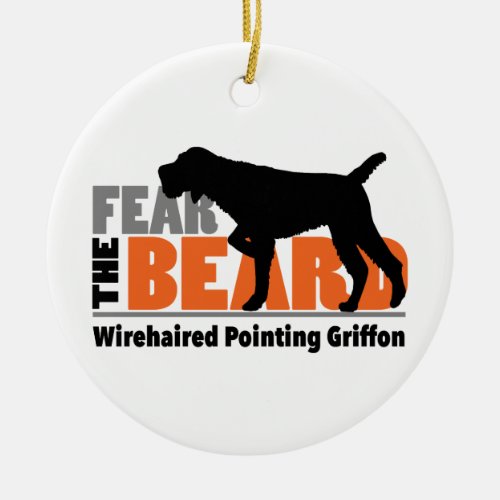 Fear the Beard _ Wirehaired Pointing Griffon Ceramic Ornament