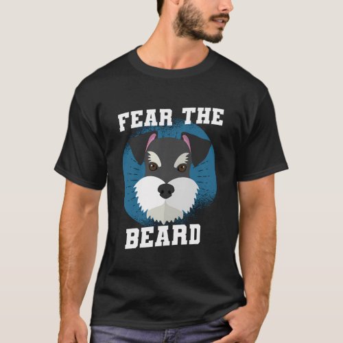 Fear The Beards Angry Looking Mini Schnauzer T_Shirt