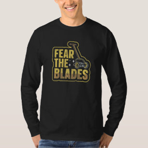 Fear The Blades For A Lawn Caretaker T-Shirt