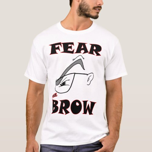 FEAR THE BROW T_Shirt