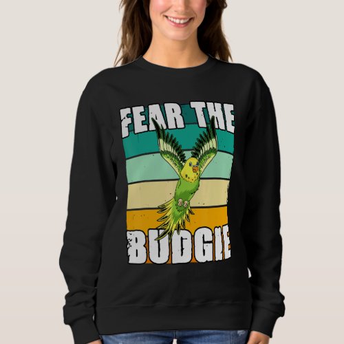 Fear The Budgie For A Ornithologist Bird Owner Bud Sweatshirt