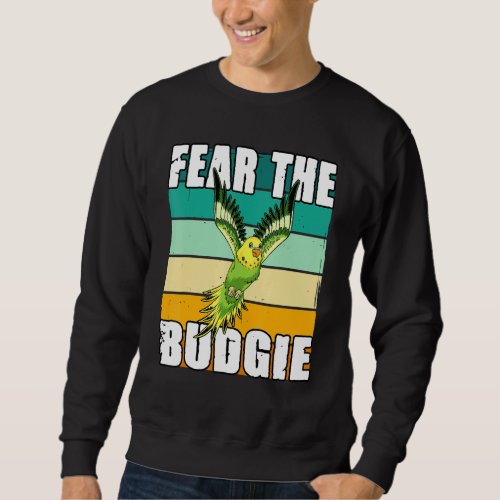 Fear The Budgie For A Ornithologist Bird Owner Bud Sweatshirt