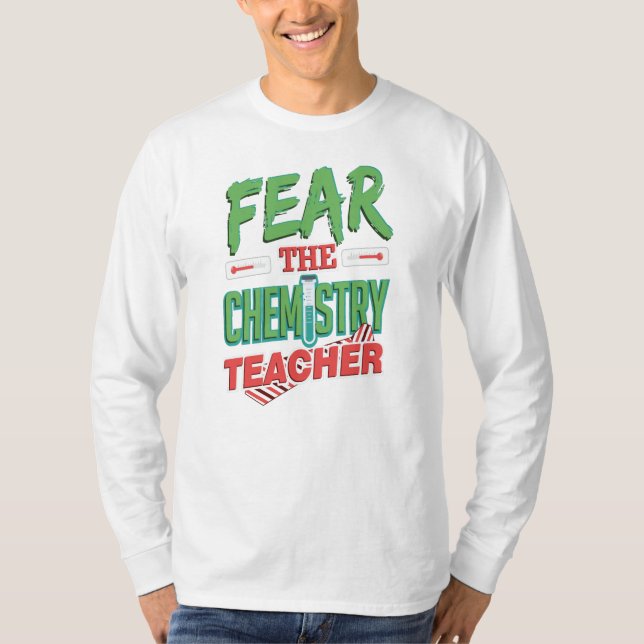 Fear the Chemistry Teacher College Humor T-Shirt (Front)